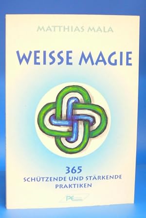 Weiße Magie. - 365 schützende und stärkende Praktiken.
