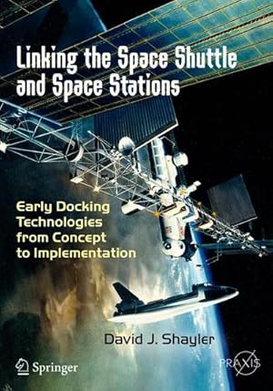 Bild des Verkufers fr Linking the Space Shuttle and Space Stations : Early Docking Technologies from Concept to Implementation zum Verkauf von AHA-BUCH GmbH