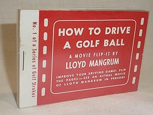 Bild des Verkufers fr How to Drive a Golf Ball zum Verkauf von Antiquarian Golf