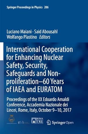 Bild des Verkufers fr International Cooperation for Enhancing Nuclear Safety, Security, Safeguards and Non-proliferation60 Years of IAEA and EURATOM : Proceedings of the XX Edoardo Amaldi Conference, Accademia Nazionale dei Lincei, Rome, Italy, October 9-10, 2017 zum Verkauf von AHA-BUCH GmbH