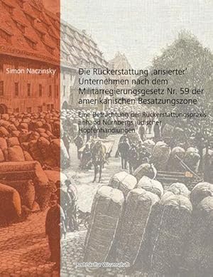 Seller image for Die Rckerstattung 'arisierter' Unternehmen nach dem Militrregierungsgesetz Nr. 59 der amerikanischen Besatzungszone : Eine Betrachtung der Rckerstattungspraxis anhand Nrnbergs jdischer Hopfenhandlungen for sale by AHA-BUCH GmbH