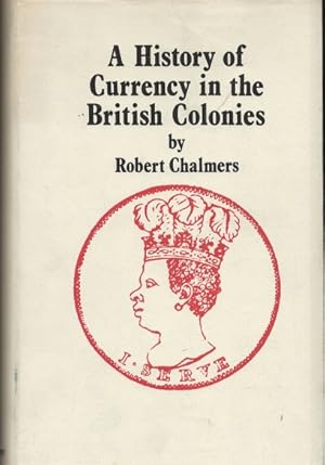 A History of Currency in The British Colonies.