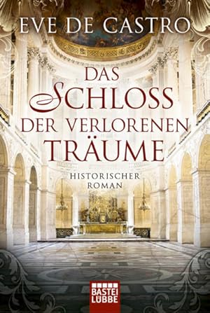 Das Schloss der verlorenen Träume: Historischer Roman