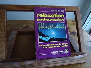 RELAXATION PSYCHOSOMATIQUE De la conscience du corps à la maîtrise du mental