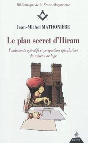 le plan secret d'Hiram ; fondements opératifs et perspectives spéculatives du tableau de loge