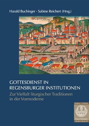 Seller image for Gottesdienst in Regensburger Institutionen : Zur Vielfalt liturgischer Traditionen in der Vormoderne for sale by AHA-BUCH GmbH