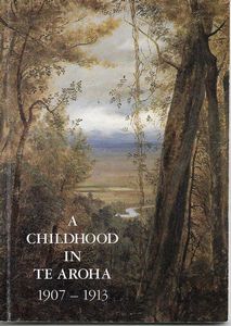 Immagine del venditore per A Childhood in Te Aroha 1907-1913 venduto da Book Haven