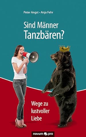 Seller image for Sind Mnner Tanzbren? : Wege zu lustvoller Liebe. Peter Angst und Anja Fehr for sale by Antiquariat Mander Quell