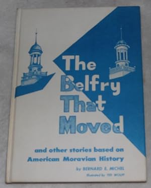 Seller image for The Belfry That Moved and Other Stories Based on American Moravian History for sale by Pheonix Books and Collectibles
