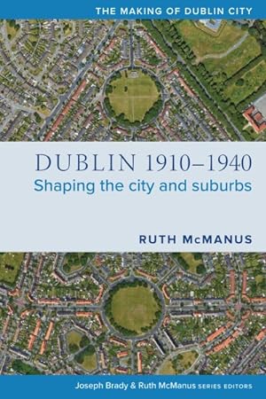 Bild des Verkufers fr Dublin, 1910-1940 : Shaping the City and Suburbs zum Verkauf von GreatBookPricesUK