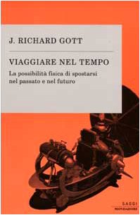 Viaggiare nel tempo. La possibilità fisica di spostarsi nel passato e nel futuro