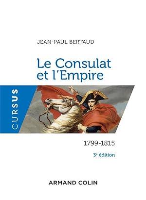 Image du vendeur pour le Consulat et l'Empire : 1799-1815 (3e dition) mis en vente par Chapitre.com : livres et presse ancienne