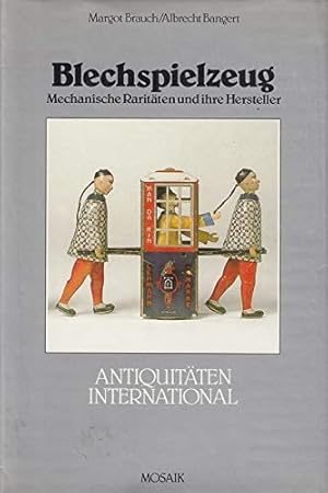 Blechspielzeug : mechan. Raritäten u. ihre Hersteller. Margot Brauch ; Albrecht Bangert / Antiqui...