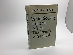 Bild des Verkufers fr WHITE SOCIETY IN BLACK AFRICA: THE FRENCH OF SENEGAL zum Verkauf von Any Amount of Books