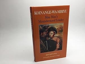 Bild des Verkufers fr KOINANGE-WA-MBIYU: MAU MAU'S MISUNDERSTOOD LEADER zum Verkauf von Any Amount of Books