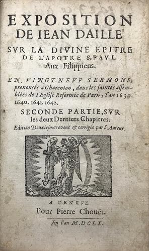 Exposition de Jean Daillé sur la divine épitre de l'apôtre S. Paul aux Filippiens. En vingt-neuf ...