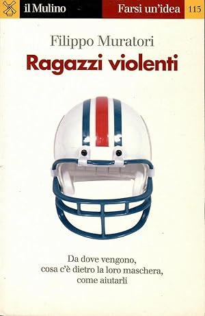 Ragazzi violenti. Cosa c'è dietro la loro maschera e come aiutarli