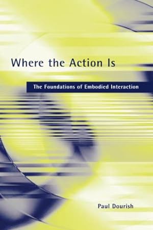 Immagine del venditore per Where the Action Is: The Foundations of Embodied Interaction (The MIT Press) venduto da Pieuler Store