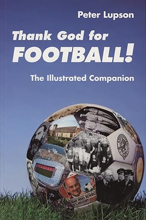 Seller image for THANK GOD FOR FOOTBALL! - THE ILLUSTRATED COMPANION for sale by Sportspages