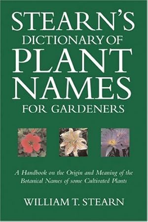Bild des Verkufers fr Stearn's Dictionary of Plant Names for Gardeners: A Handbook on the Origin and Meaning of the Botanical Names of Some Cultivated Plants zum Verkauf von Pieuler Store