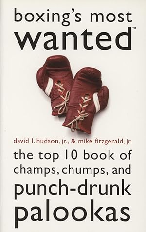 Image du vendeur pour BOXING'S MOST WANTED - THE TOP 10 BOOK OF CHAMPS, CHUMPS, AND PUNCH-DRUNK PALOOKAS mis en vente par Sportspages