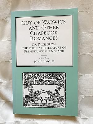 Guy of Warwick and other Chapbook Romances. Six Tales from the popular Literature of Pre-Industri...