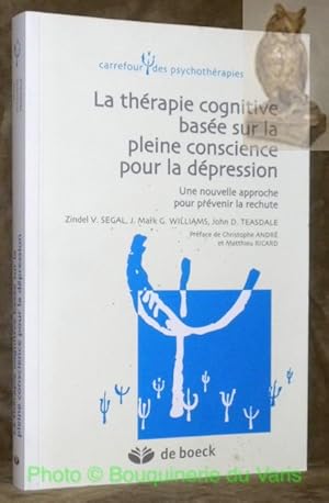 Seller image for La thrapie cognitive base sur la pleine conscience pour la dpression. Une nouvelle approche pour prvenir la rechute. Prface de Christophe Andr et Matthieu Ricard. Traduction de Claude Maskens. Rvision sicentifique de Lucio Bizzini, Guido Bondolfi et Pierre Philippot. for sale by Bouquinerie du Varis