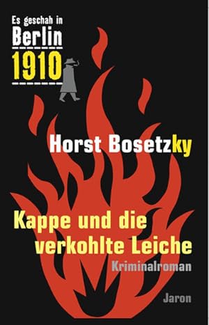Kappe und die verkohlte Leiche: Kriminalroman (Es geschah in Berlin 1910)