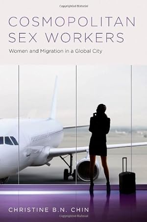 Seller image for Cosmopolitan Sex Workers: Women and Migration in a Global City (Oxford Studies in Gender and International Relations) by Chin, Christine B.N. [Hardcover ] for sale by booksXpress