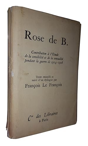 Rose de B. Contribution à l'étude de la sensibilité et de la sensualité pendant la guerre de 1914...