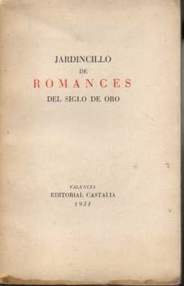 JARDINCILLO DE ROMANCES DEL SIGLO DE ORO. SACADOS DE UN CANCIONERO MANUSCRITO Y PUBLICADOS POR A....