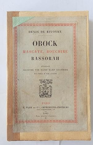 Obock, Mascate, Bouchire, Bassorah. Ouvrage illustré par Saint-Elme Gauthier et orné d'une carte.