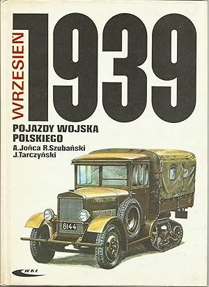 WRZESIEN 1939. POJAZDY WOJSKA POLSKIEGO. BARWA I BRON (POLISH ARMY ARMORED & MOTOR VEHICLES OF 19...