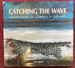 CATCHING THE WAVE. CONTEMPORARY ART & ARTISTS IN CORNWALL. FROM 1975 TO THE PRESENT DAY.