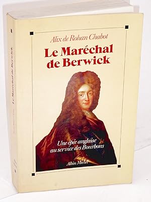Imagen del vendedor de Le Marchal de Berwick : une pe anglaise au service des Bourbons a la venta por Librairie Douin