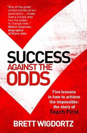 Bild des Verkufers fr Success Against the Odds - Five lessons in how to achieve the impossible; the story of Teach First zum Verkauf von WeBuyBooks