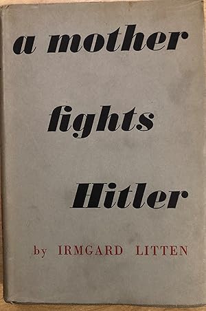 Image du vendeur pour A Mother Fights Hitler. With a Foreword by His Grace The Archbishop of York. And an Introduction by W Arnold-Forster. mis en vente par Hartmut Diekmann