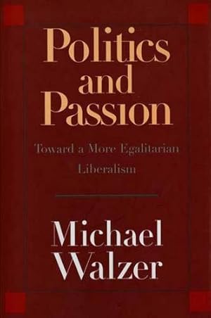 Image du vendeur pour Politics and Passion: Toward a More Egalitarian Liberalism mis en vente par Pieuler Store