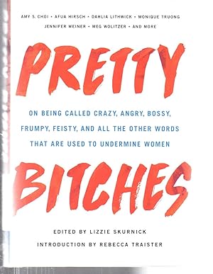 Seller image for Pretty Bitches: On Being Called Crazy, Angry, Bossy, Frumpy, Feisty, and All the Other Words That Are Used to Undermine Women for sale by EdmondDantes Bookseller