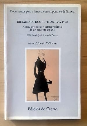 DIETARIO DE DOS GUERRAS (1936-1950). NOTAS, POLÉMICAS Y CORRESPONDENCIA DE UN CENTRISTA ESPAÑOL