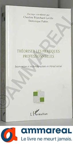Seller image for Thoriser les pratiques professionnelles : Intervention et recherche-action en travail social for sale by Ammareal