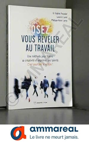 Image du vendeur pour Osez vous rvler au travail - Une methode pour librer sa crativit et exprimer ses talents mis en vente par Ammareal