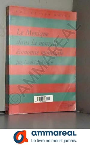 Seller image for Le Mexique dans la nouvelle conomie mondiale for sale by Ammareal