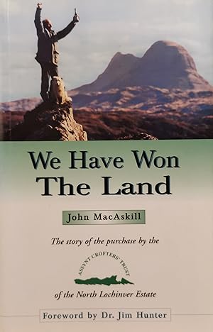 Seller image for We Have Won the Land: The Story of the Purchase by the Assynt Crofters' Trust of the North Lochinver Estate for sale by Literaticus