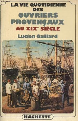 Bild des Verkufers fr La vie quotidienne des ouvriers provenaix au XIXe sicle. zum Verkauf von Le-Livre