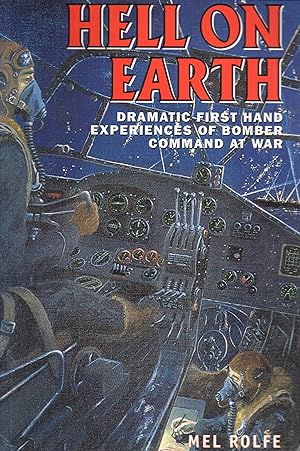 Hell on Earth Drmatic First Hand Experiences of Bomber Command at War