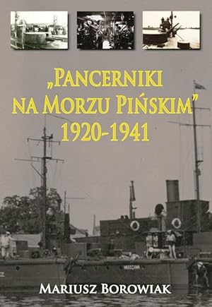 PANCERNIKI NA MORZU PINSKIM 1920-1941 (POLISH NAVY RIVERINE MONITORS 1920-1941)