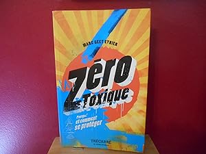Seller image for ZERO TOXIQUE POURQUOI ET COMMENT SE PROTEGER for sale by La Bouquinerie  Dd