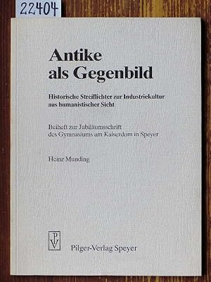 Antike als Gegenbild. Historische Streiflichter zur Industriekultur aus humanistischer Sicht. Bei...