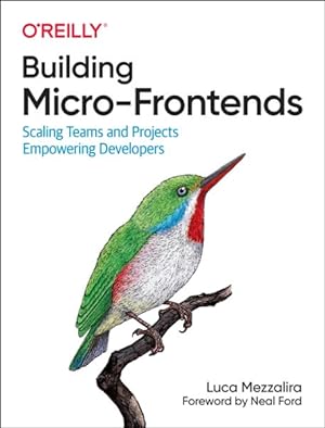 Immagine del venditore per Building Micro-Frontends : Scaling Teams and Projects, Empowering Developers venduto da GreatBookPrices